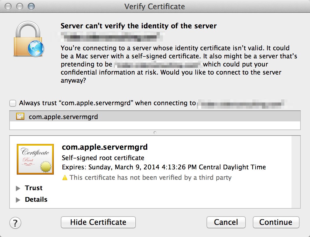 Verify Certificate --- *Server can't verify the identity of the server* You're connecting to a server whose indentity certificate isn't valid. It could be a Mac server with a self-signed certificate. It also might be a server that's pretending to be ... which could put your confidential information at risk. Would you like to connect to the server anyway?